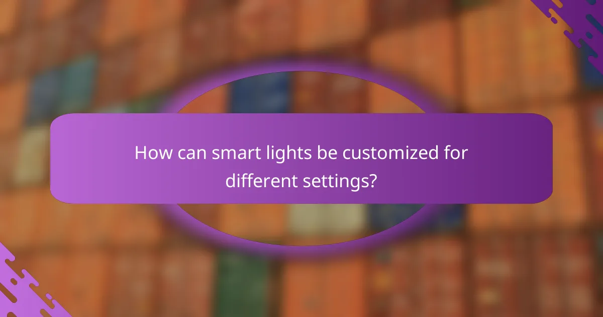 How can smart lights be customized for different settings?