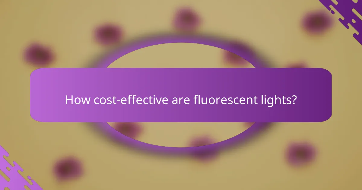 How cost-effective are fluorescent lights?