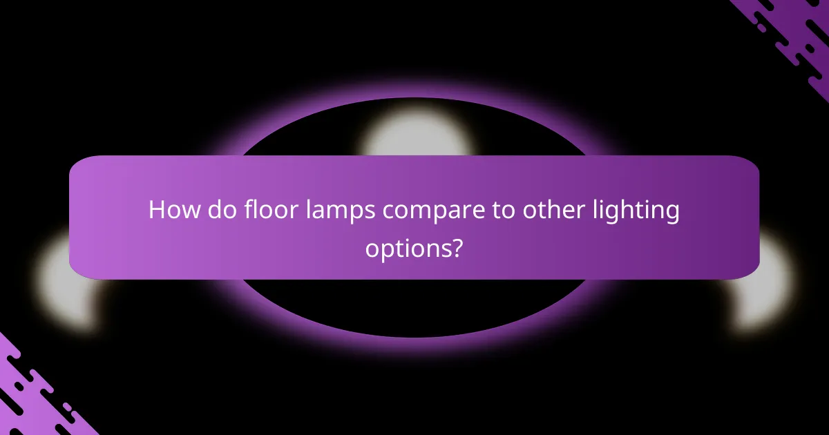 How do floor lamps compare to other lighting options?