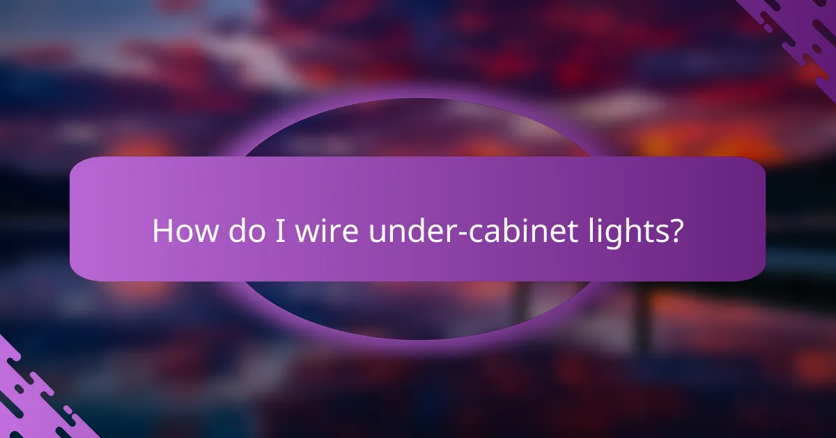 How do I wire under-cabinet lights?