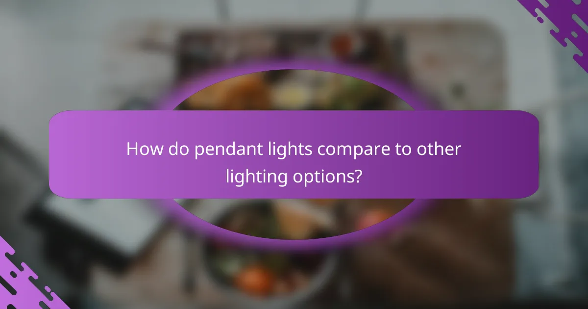 How do pendant lights compare to other lighting options?