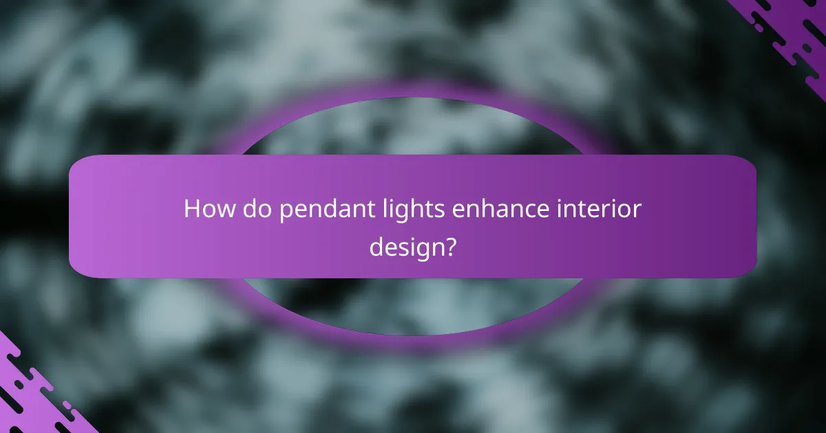 How do pendant lights enhance interior design?