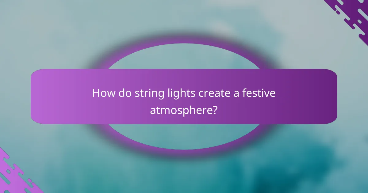 How do string lights create a festive atmosphere?