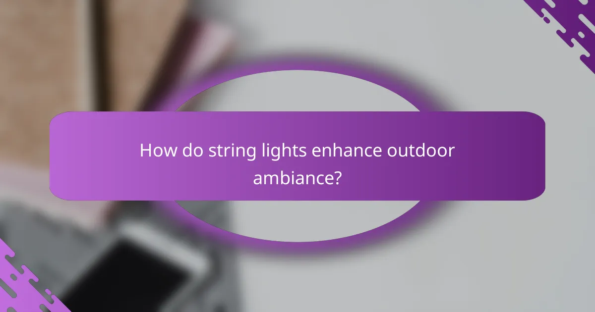 How do string lights enhance outdoor ambiance?