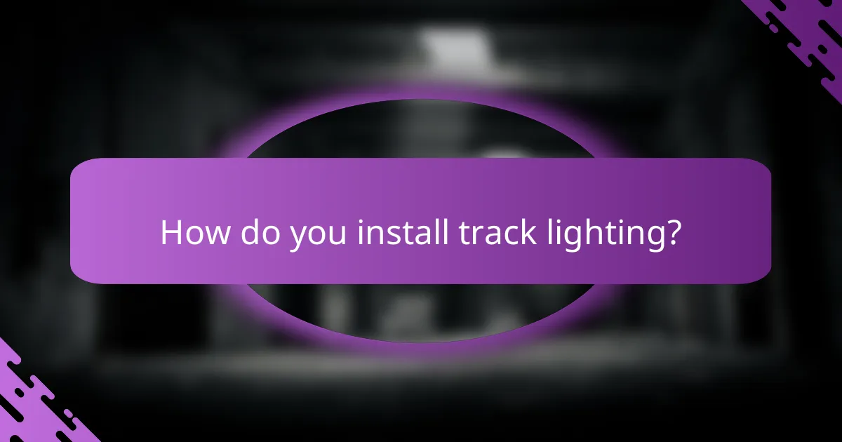 How do you install track lighting?