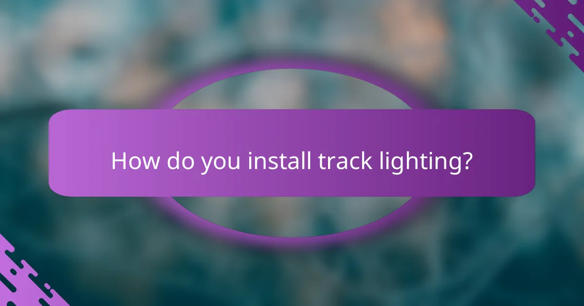 How do you install track lighting?