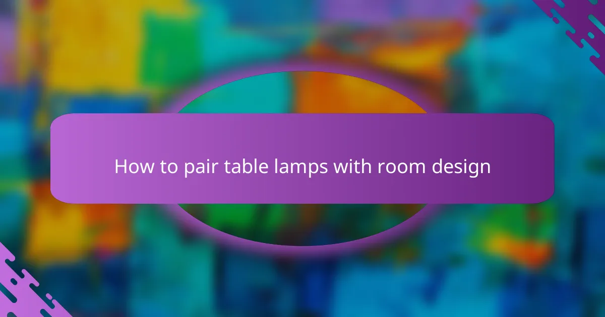 How to pair table lamps with room design