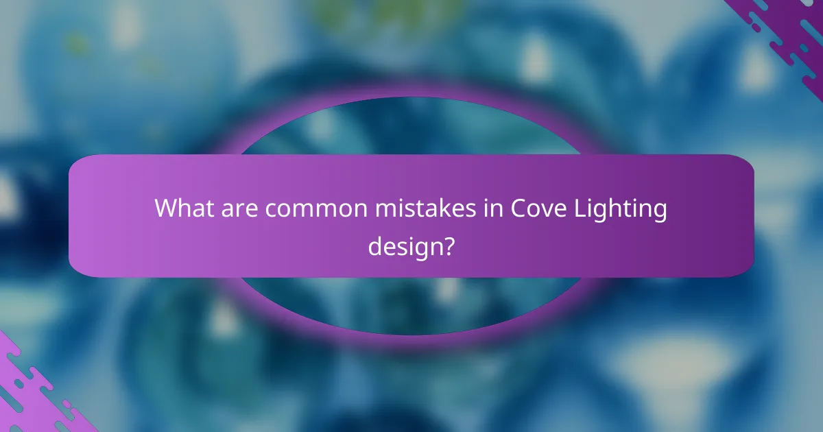 What are common mistakes in Cove Lighting design?