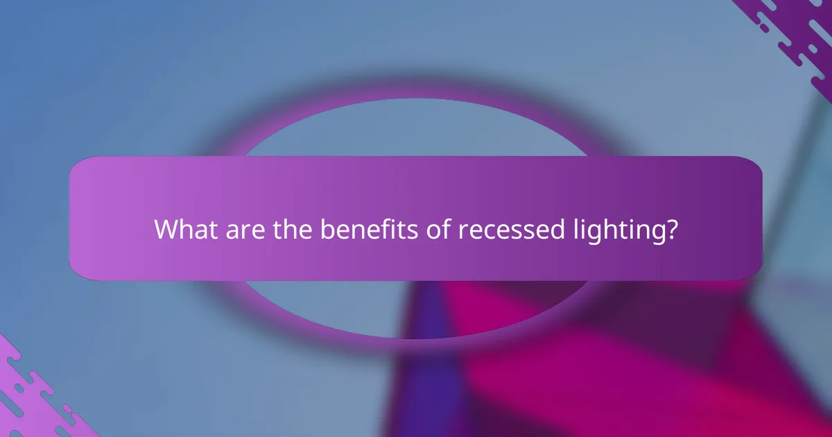 What are the benefits of recessed lighting?