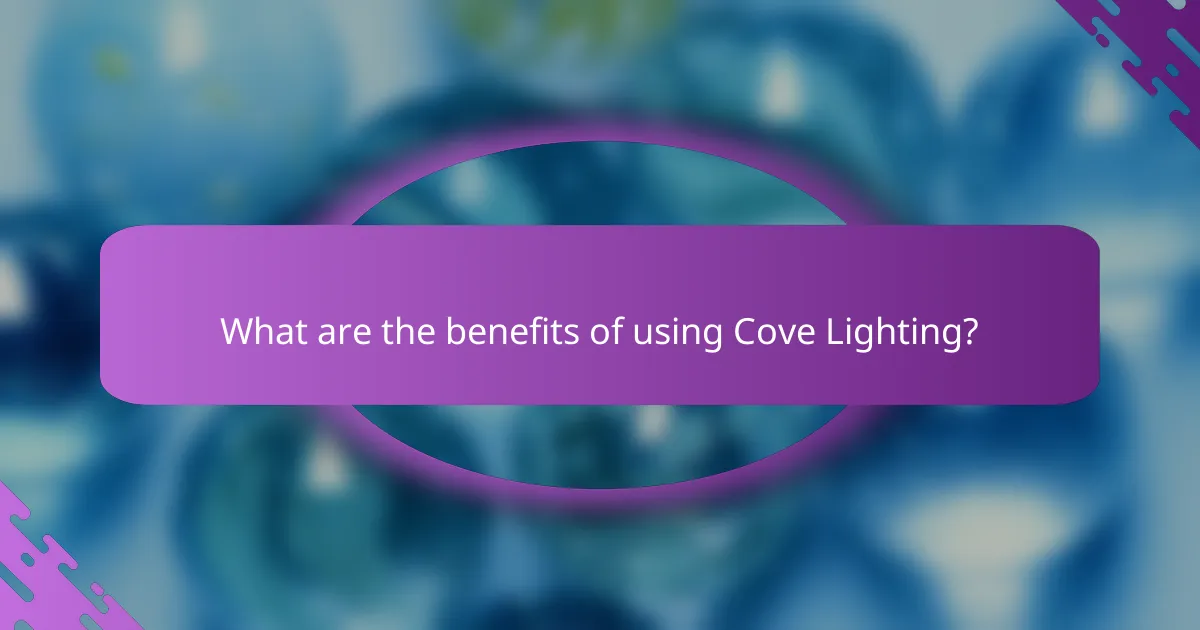 What are the benefits of using Cove Lighting?