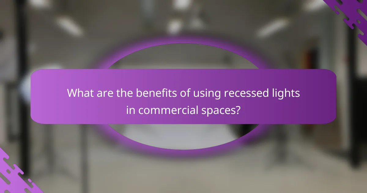 What are the benefits of using recessed lights in commercial spaces?