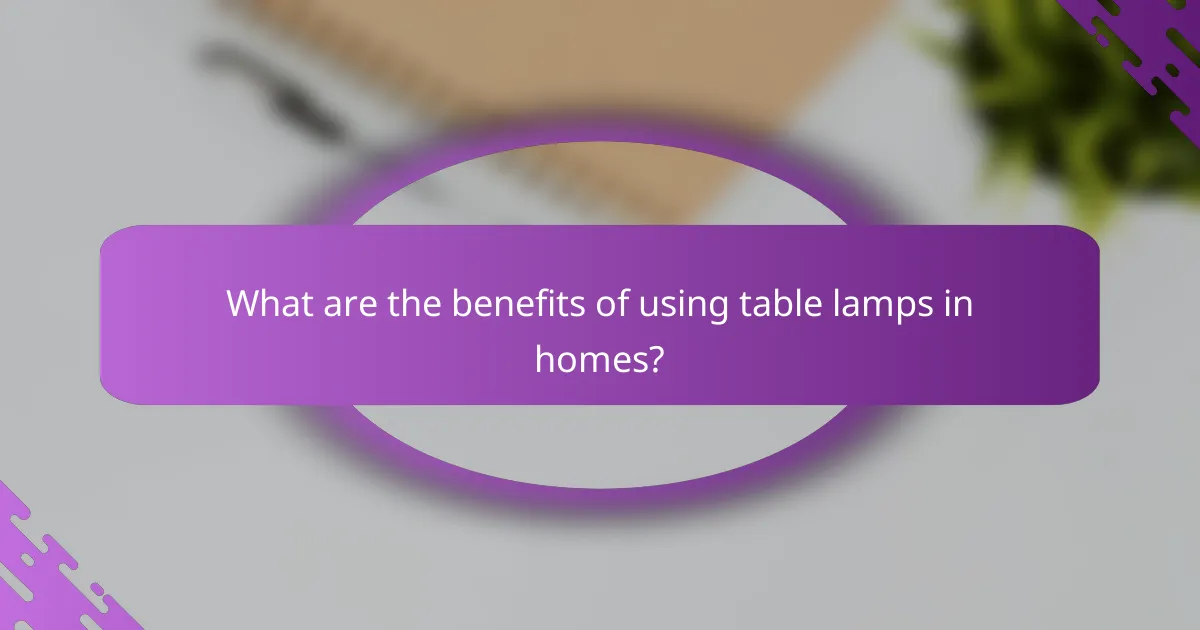 What are the benefits of using table lamps in homes?
