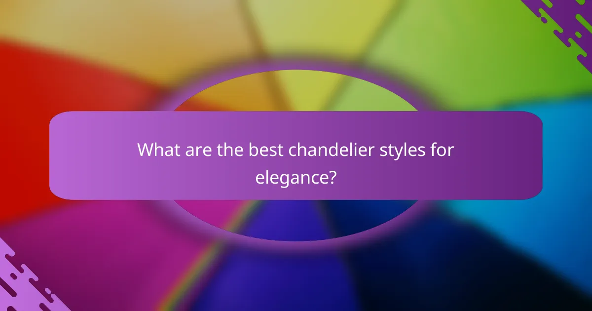 What are the best chandelier styles for elegance?