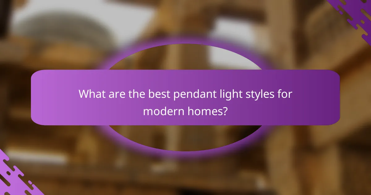 What are the best pendant light styles for modern homes?