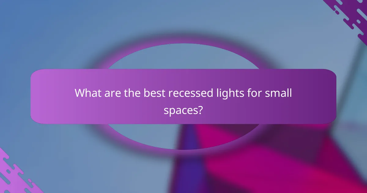What are the best recessed lights for small spaces?