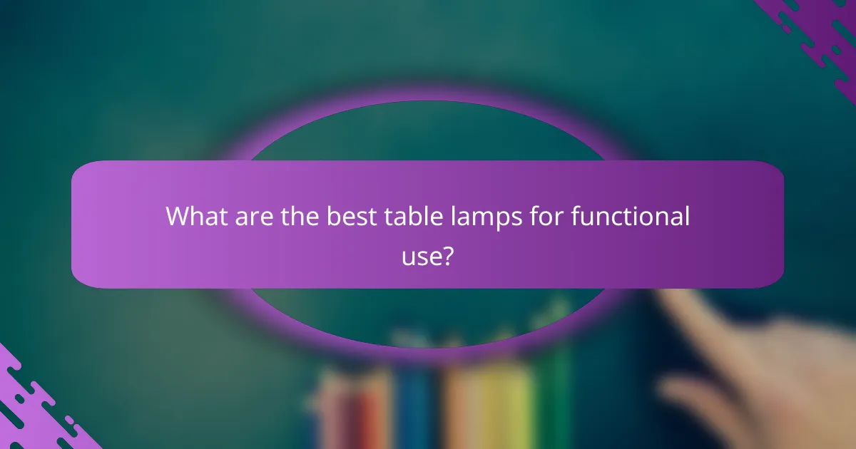 What are the best table lamps for functional use?