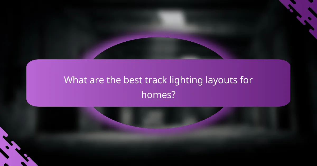 What are the best track lighting layouts for homes?