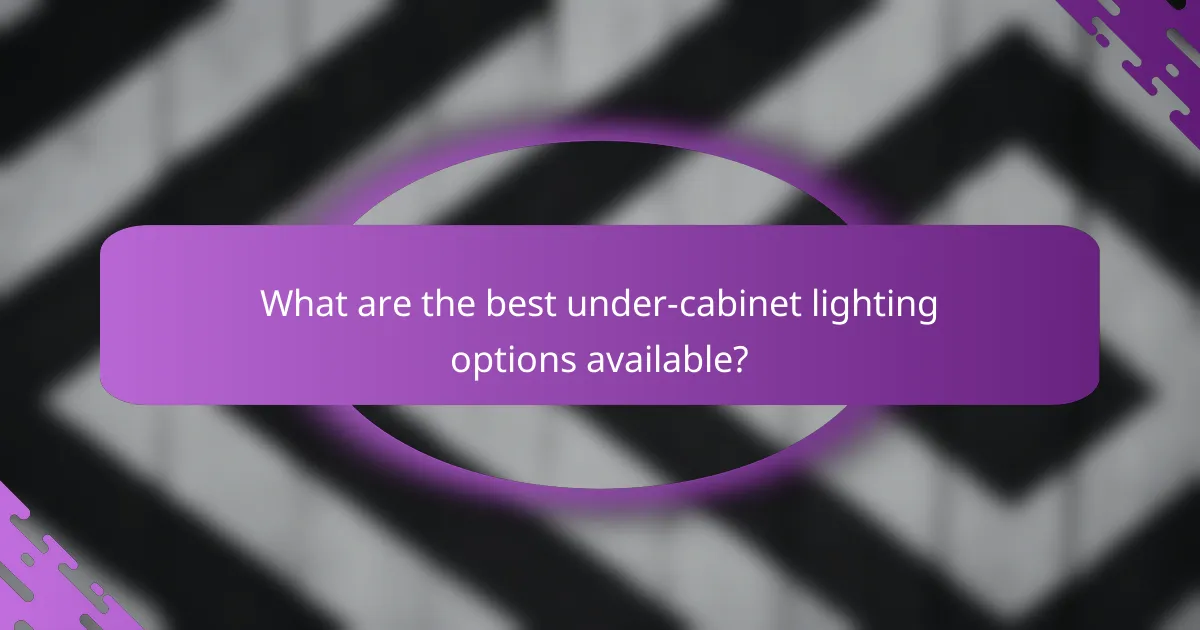 What are the best under-cabinet lighting options available?
