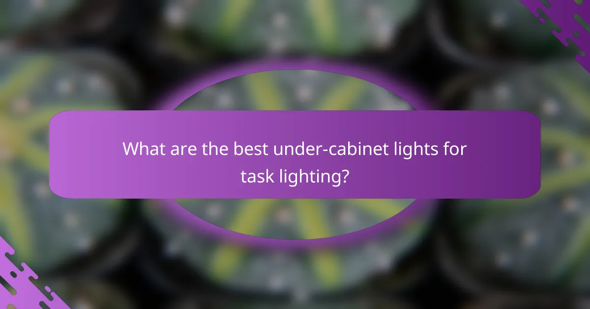What are the best under-cabinet lights for task lighting?