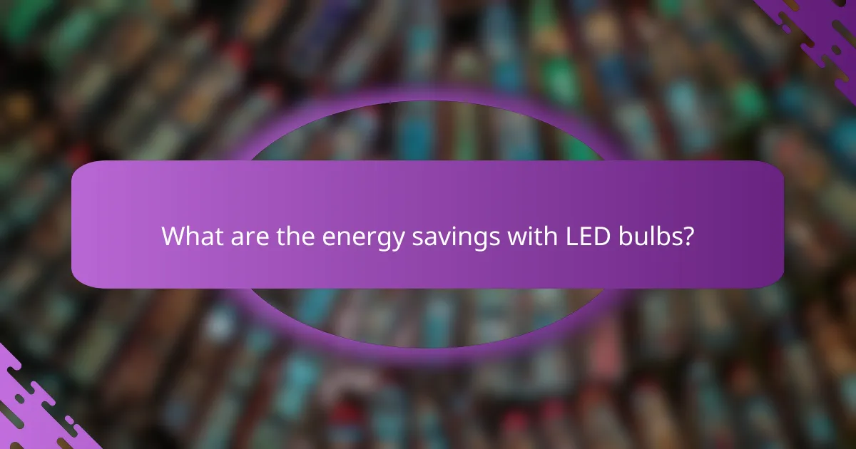 What are the energy savings with LED bulbs?
