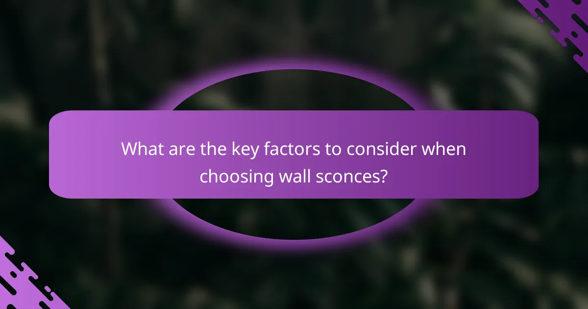 What are the key factors to consider when choosing wall sconces?