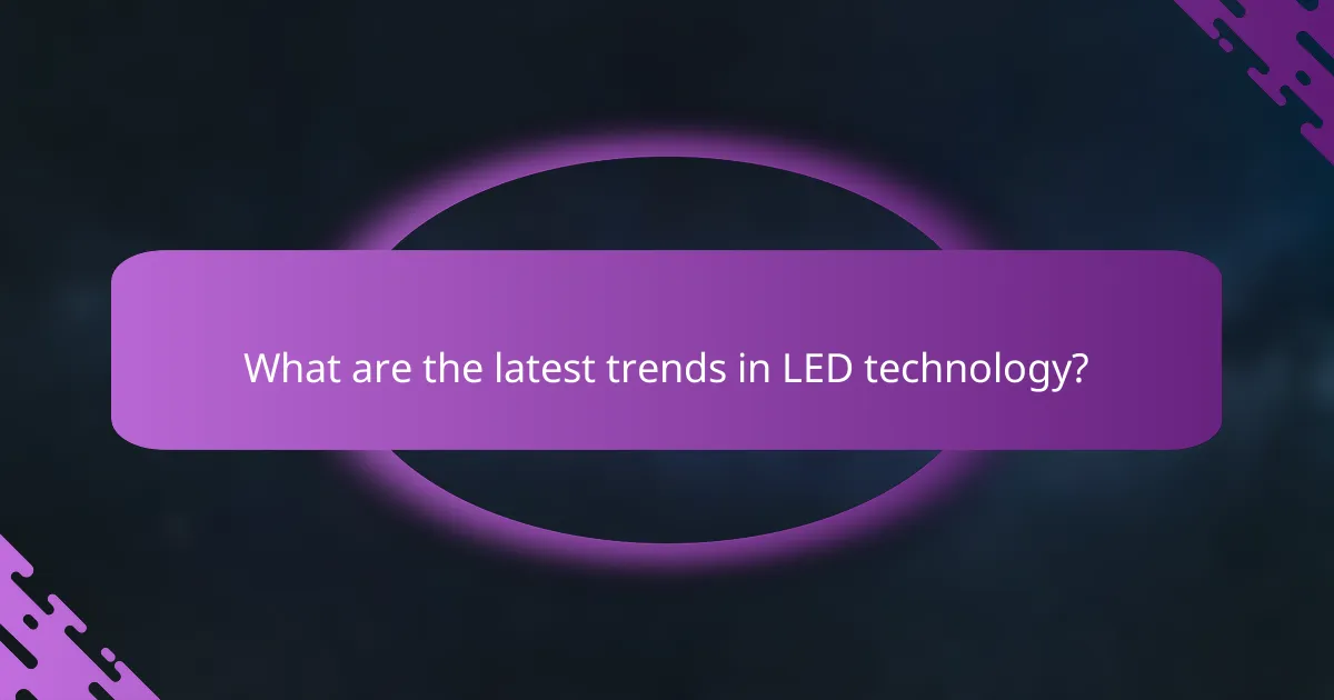What are the latest trends in LED technology?