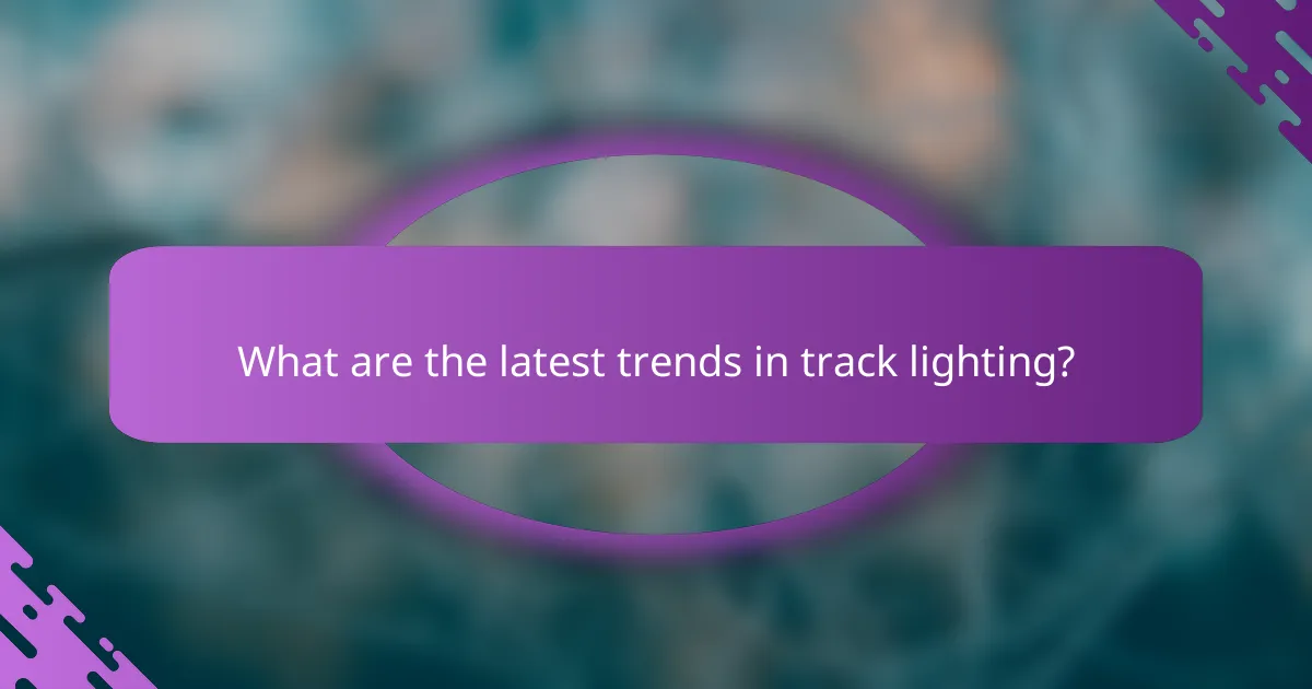 What are the latest trends in track lighting?