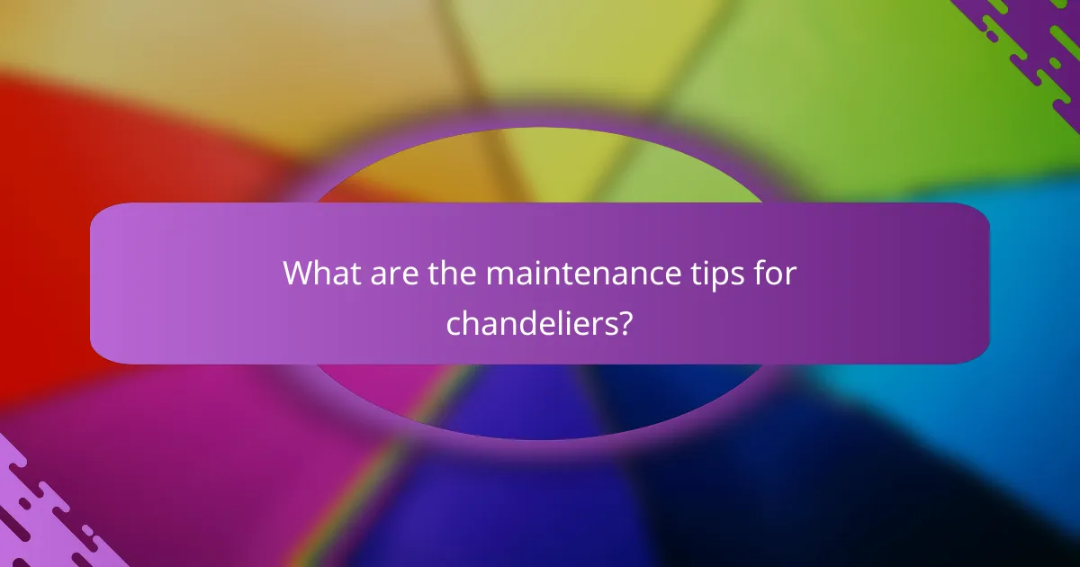What are the maintenance tips for chandeliers?