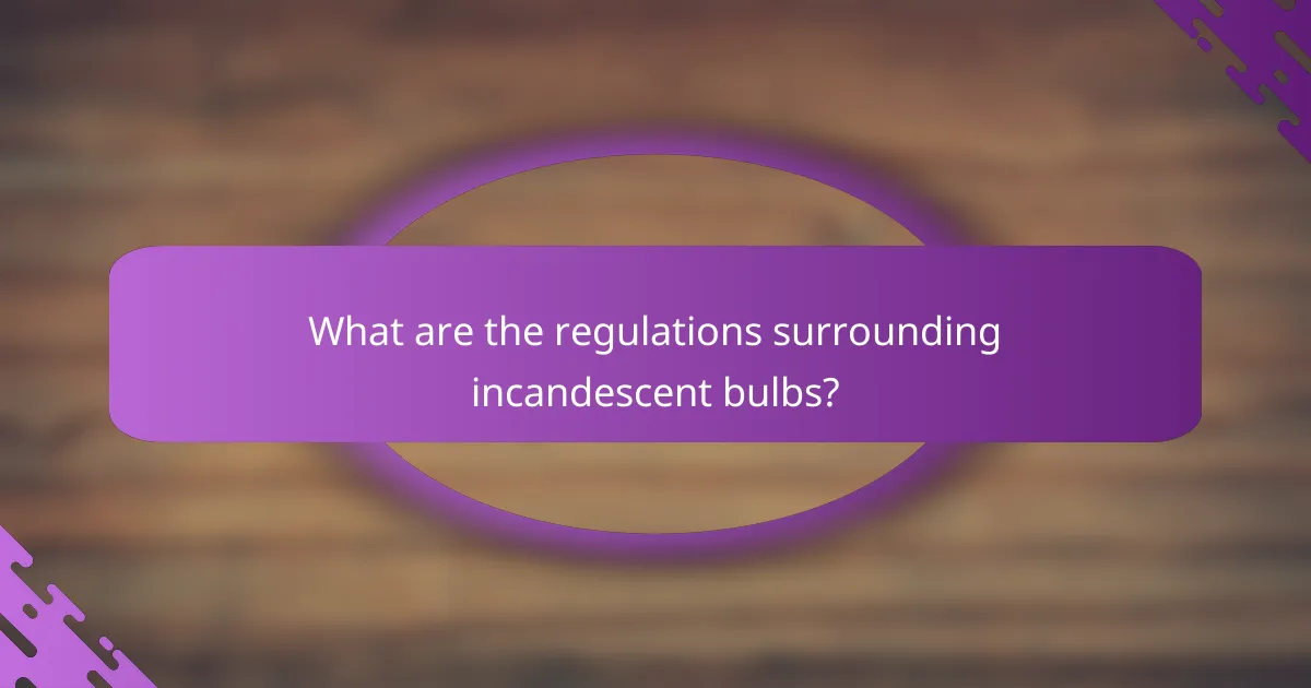 What are the regulations surrounding incandescent bulbs?