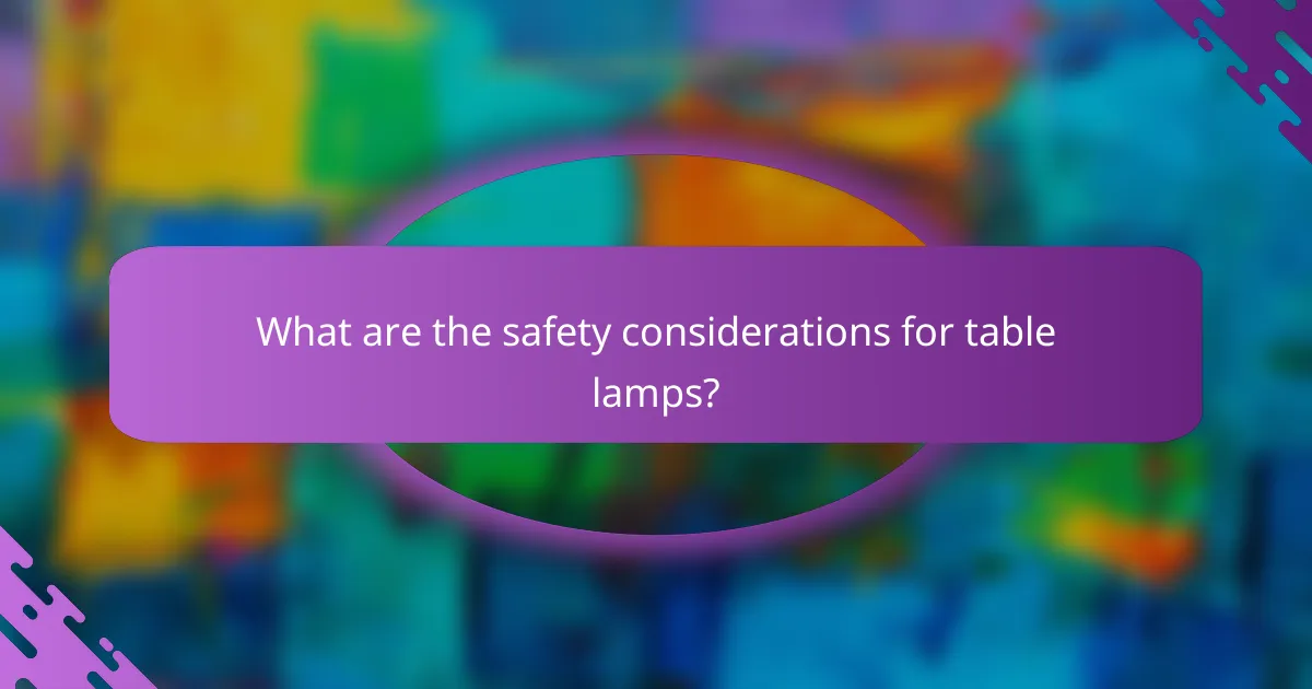 What are the safety considerations for table lamps?
