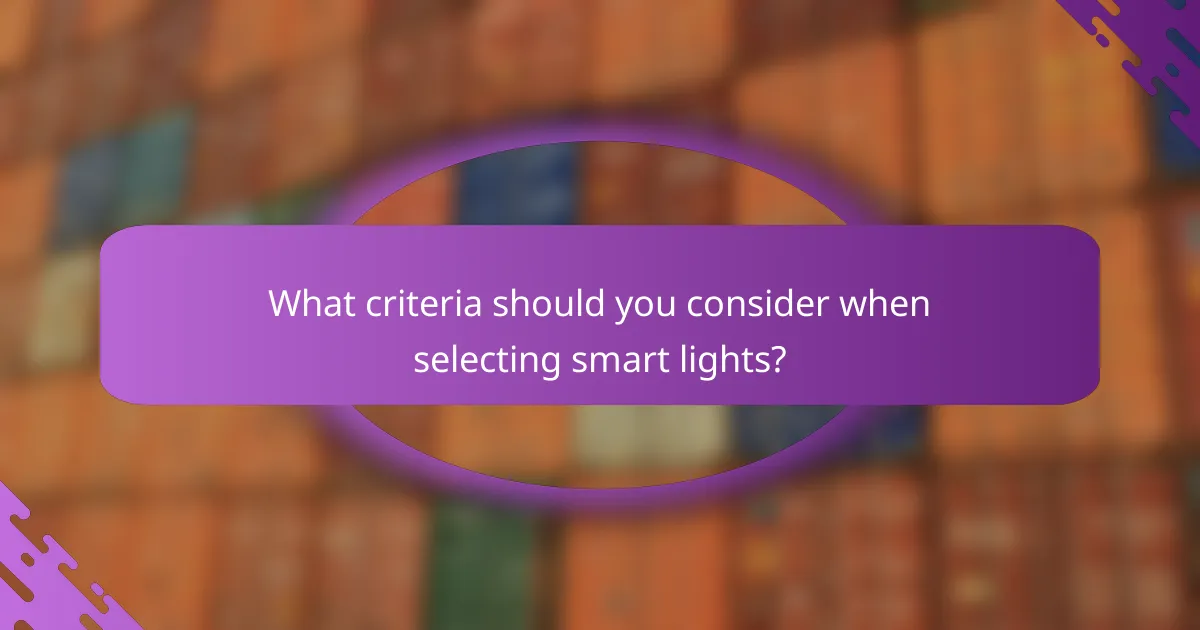 What criteria should you consider when selecting smart lights?