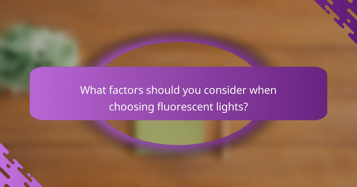 What factors should you consider when choosing fluorescent lights?