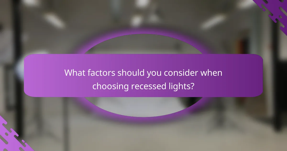 What factors should you consider when choosing recessed lights?