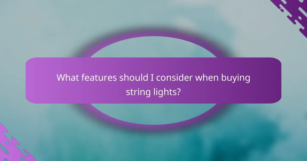What features should I consider when buying string lights?