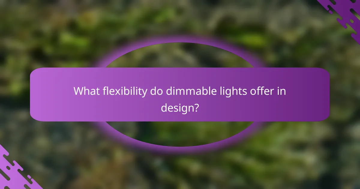 What flexibility do dimmable lights offer in design?