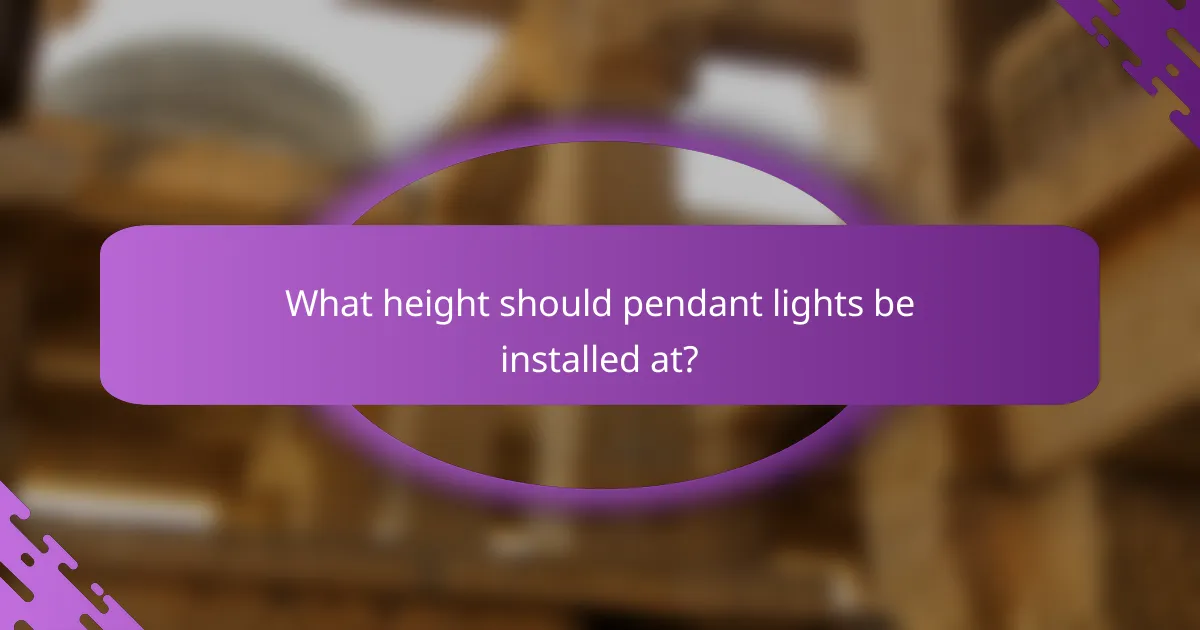 What height should pendant lights be installed at?