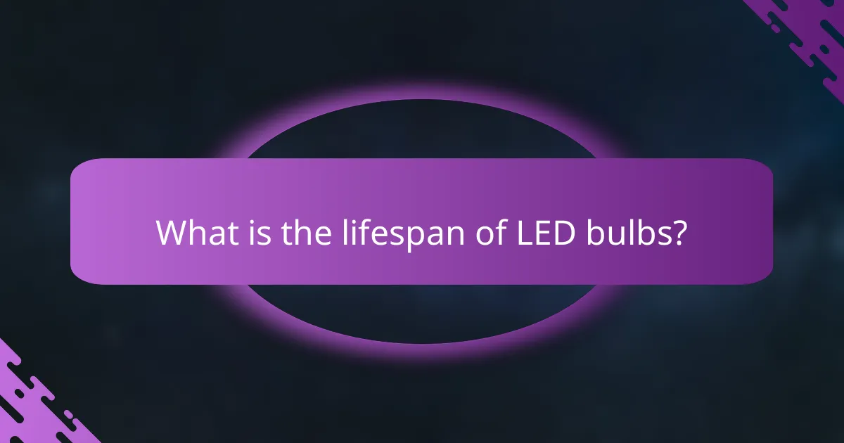 What is the lifespan of LED bulbs?