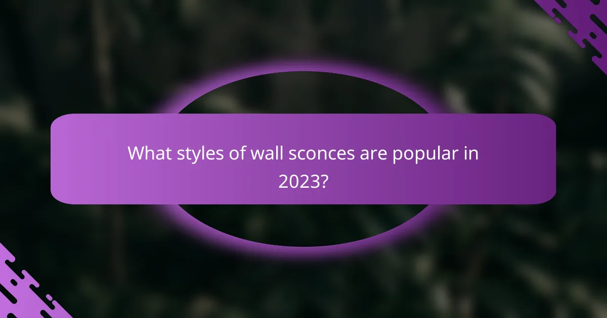 What styles of wall sconces are popular in 2023?