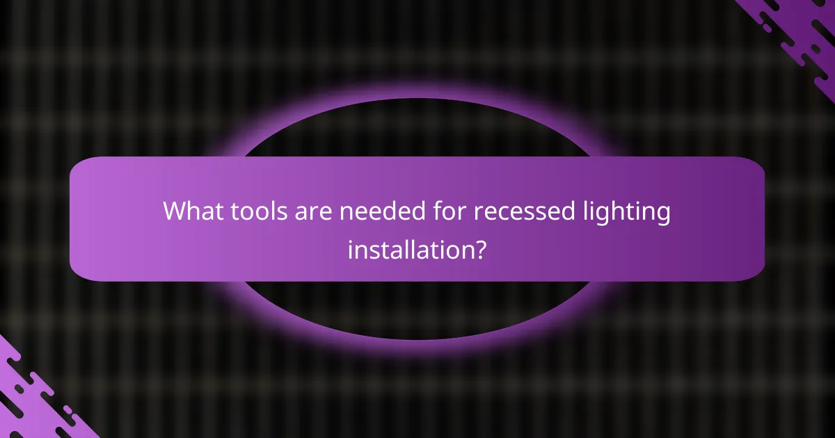 What tools are needed for recessed lighting installation?